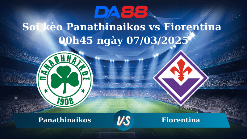 DA88 Nhận định soi kèo Panathinaikos vs Fiorentina 00h45 ngày 07/03/2025 - Europa Conference League