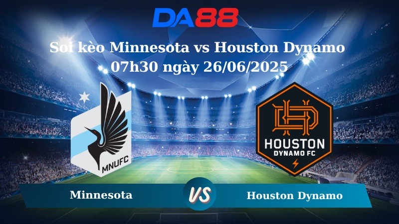 DA88 Nhận định soi kèo Minnesota vs Houston Dynamo 07h30 ngày 26/06/2025 – Nhà nghề Mỹ