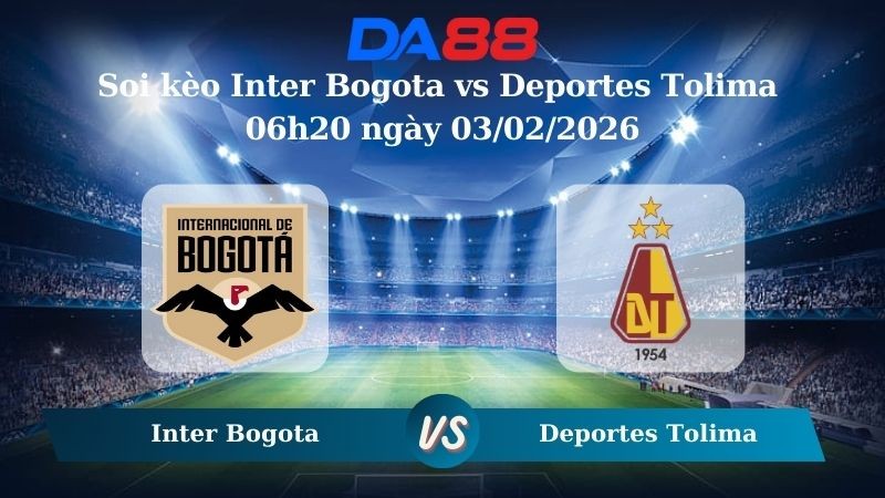 DA88 Nhận định soi kèo Inter Bogota vs Deportes Tolima 06h20 ngày 03/02/2026 – VĐQG Argentina