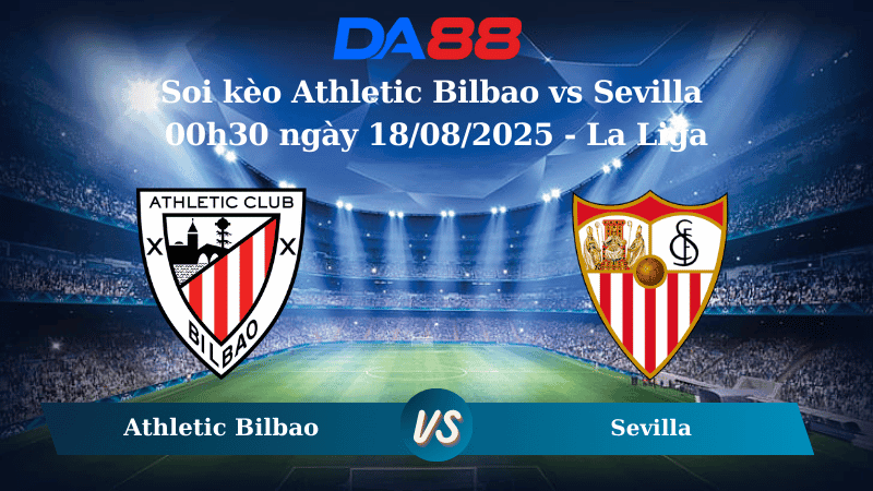 DA88 Nhận định soi kèo Athletic Bilbao vs Sevilla 00h30 ngày 18/08/2025 -  La Liga