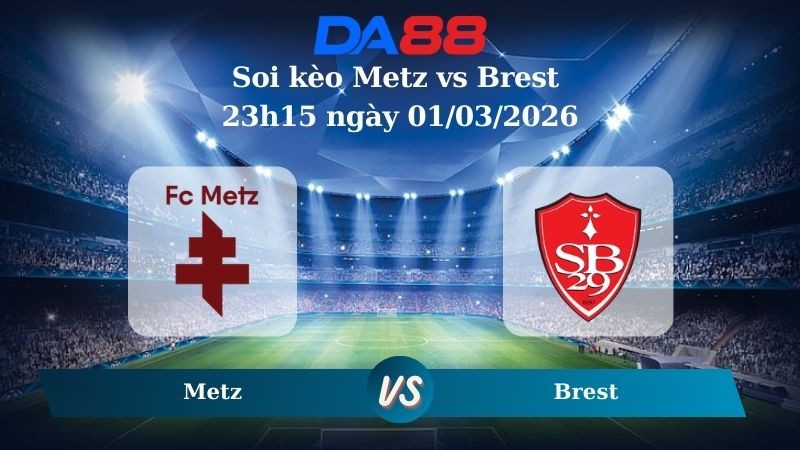DA88 Nhận định soi kèo Metz vs Brest 23h15 ngày 01/03/2026 – Ligue 1