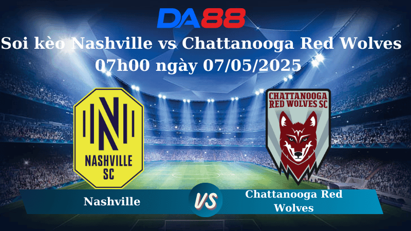 DA88 Nhận định soi kèo Nashville vs Chattanooga Red Wolves 07h00 ngày 07/05/2025 - Cup Mỹ Mở Rộng