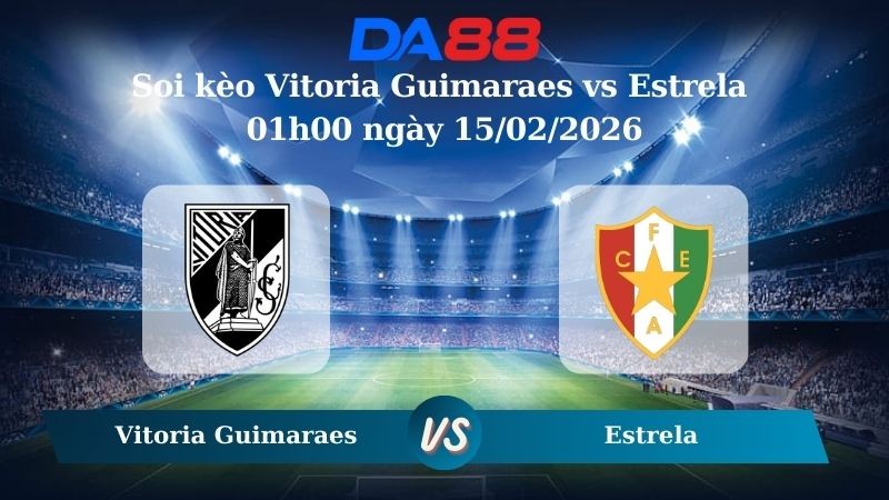 DA88 Nhận định soi kèo Vitoria Guimaraes vs Estrela 01h00 ngày 15/02/2026 - VĐQG Bồ Đào Nha