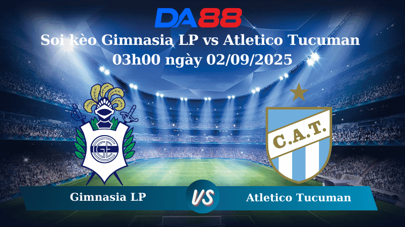 DA88 Nhận định soi kèo Gimnasia LP vs Atletico Tucuman 03h00 ngày 02/09/2025 - VĐQG Argentina