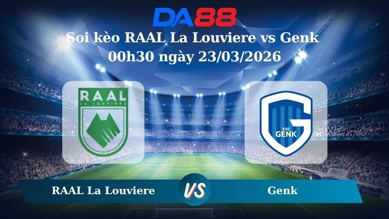 DA88 Nhận định soi kèo RAAL La Louviere vs Genk 00h30 ngày 23/03/2026 – VĐQG Bỉ
