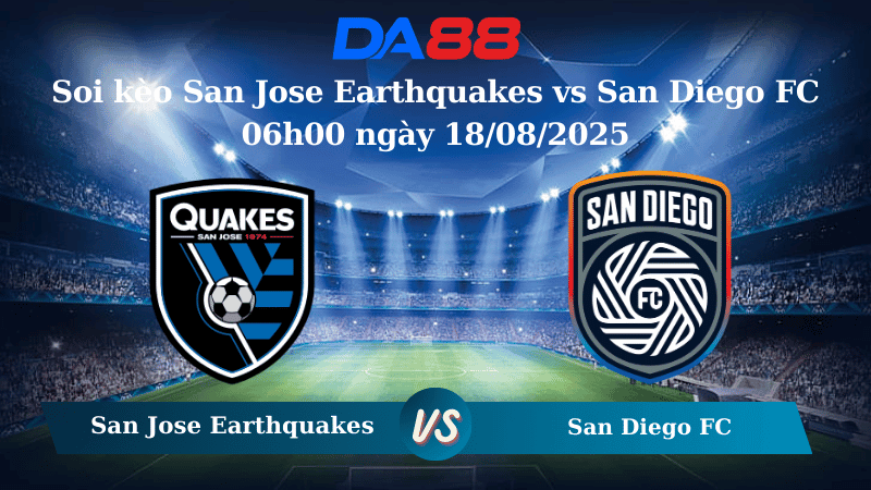 DA88 Nhận định soi kèo San Jose Earthquakes vs San Diego FC 06h00 ngày 18/08/2025 - Nhà nghề Mỹ