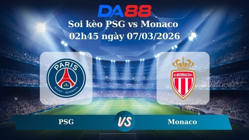 DA88 Nhận định soi kèo PSG vs Monaco 02h45 ngày 07/03/2026 – Ligue 1