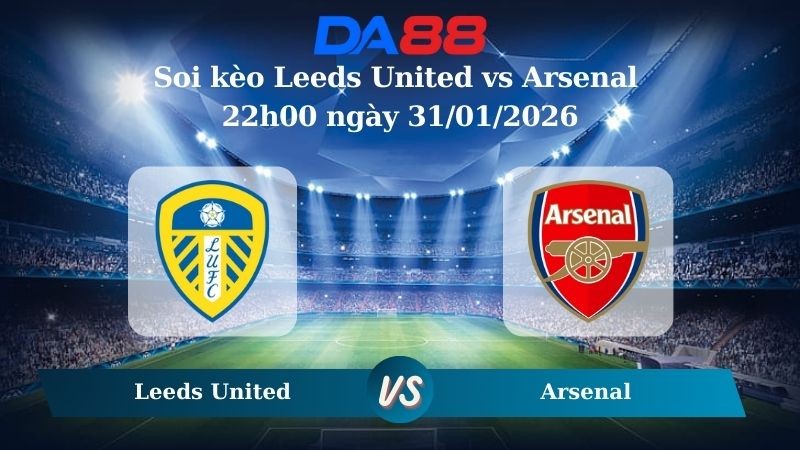 DA88 Nhận định soi kèo Leeds United vs Arsenal 22h00 ngày 31/01/2026 – Ngoại hạng Anh