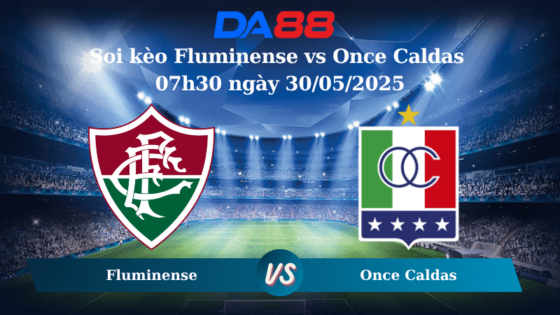DA88 Nhận định soi kèo Fluminense vs Once Caldas 07h30 ngày 30/05/2025 – Copa Sudamericana