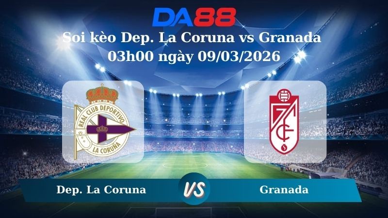DA88 Nhận định soi kèo Dep. La Coruna vs Granada 03h00 ngày 09/03/2026 – Hạng 2 Tây Ban Nha
