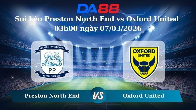 DA88 Nhận định soi kèo Preston North End vs Oxford United 03h00 ngày 07/03/2026 – Hạng nhất Anh
