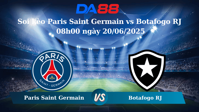 DA88 Nhận định soi kèo Paris Saint Germain vs Botafogo RJ 08h00 ngày 20/06/2025 – FIFA Club World Cup