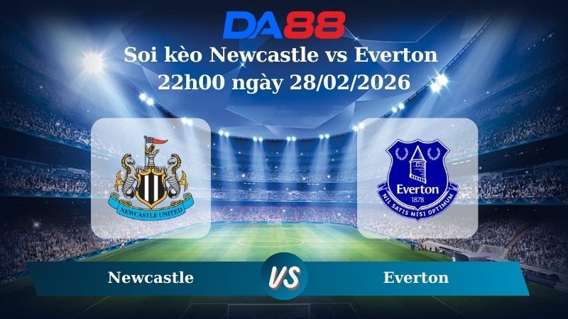 DA88 Nhận định soi kèo Newcastle vs Everton 22h00 ngày 28/02/2026 – Ngoại hạng Anh