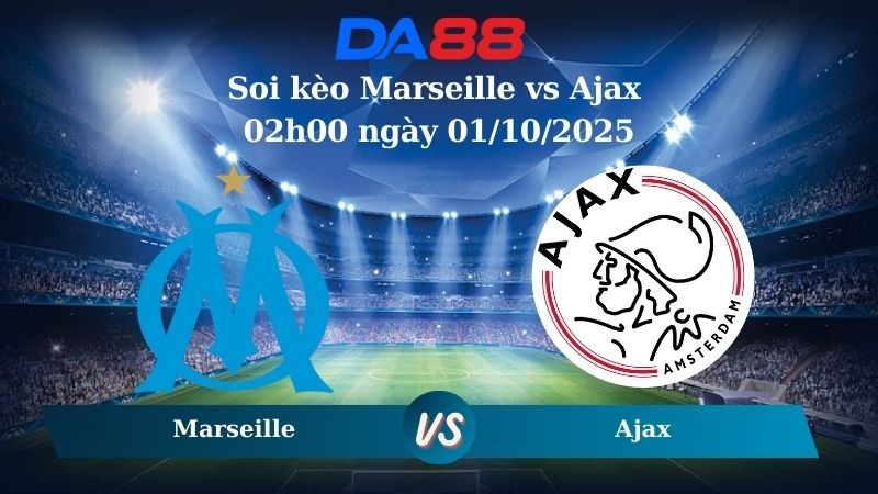 DA88 Nhận định soi kèo Marseille vs Ajax 02h00 ngày 01/10/2025 - Champions League