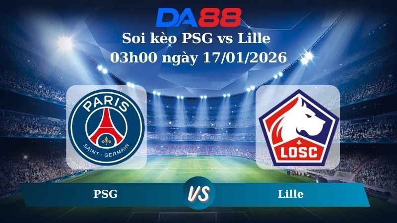 DA88 Nhận định soi kèo PSG vs Lille 03h00 ngày 17/01/2026 – Ligue 1