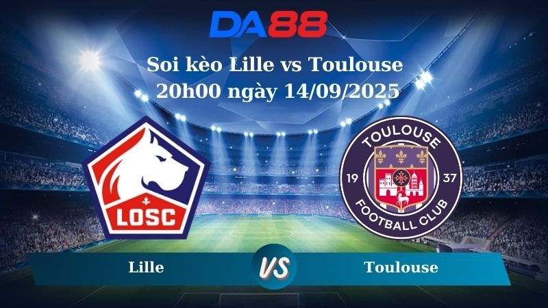 DA88 Nhận định soi kèo Lille vs Toulouse 20h00 ngày 14/09/2025 – Ligue 1