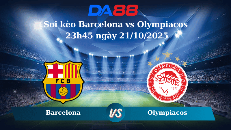 DA88 Nhận định soi kèo Barcelona vs Olympiacos 23h45 ngày 21/10/2025 - Champions League