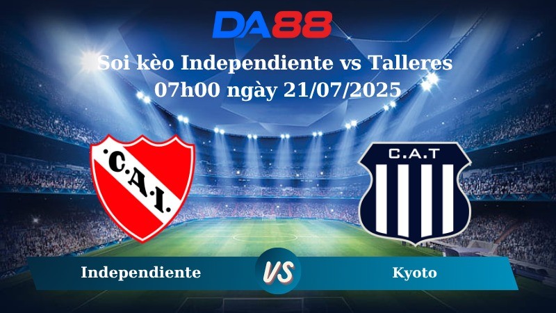 DA88 Nhận định soi kèo Independiente vs Talleres 07h00 ngày 21/07/2025 - VĐQG Argentina