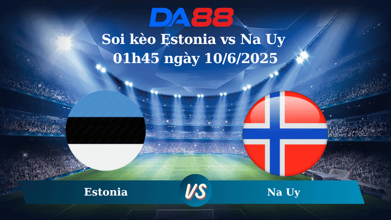 DA88 Nhận định soi kèo Estonia vs Na Uy 01h45 ngày 10/6/2025 - Vòng loại World Cup 2026