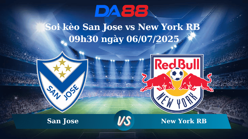 DA88 Nhận định soi kèo San Jose vs New York RB 09h30 ngày 06/07/2025 - Nhà nghề Mỹ