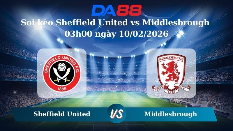 DA88 Nhận định soi kèo Sheffield United vs Middlesbrough 03h00 ngày 10/02/2026 – Hạng nhất Anh