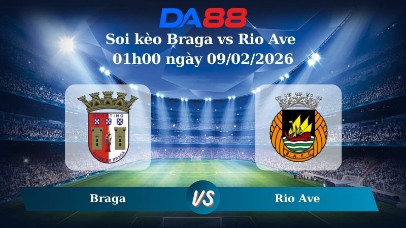 DA88 Nhận định soi kèo Braga vs Rio Ave 01h00 ngày 09/02/2026 – VĐQG Bồ Đào Nha