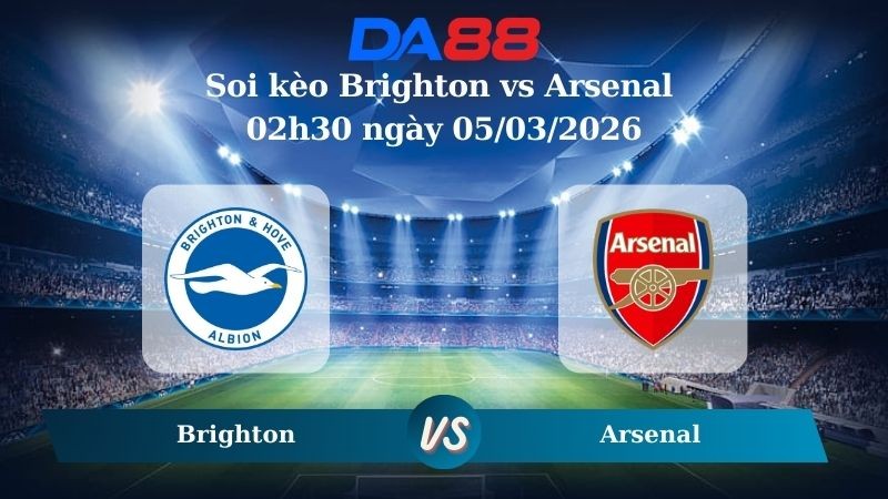 DA88 Nhận định soi kèo Brighton vs Arsenal 02h30 ngày 05/03/2026 – Ngoại hạng Anh