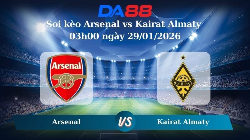 DA88 Nhận định soi kèo Arsenal vs Kairat Almaty 03h00 ngày 29/01/2026 – Champions League
