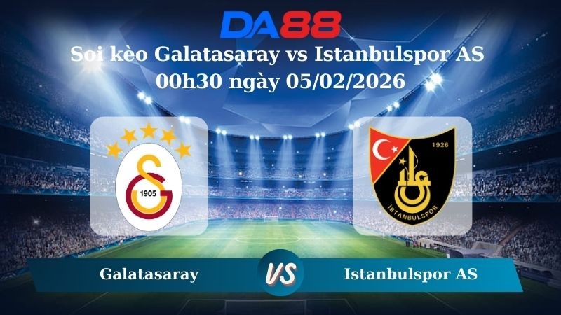 DA88 Nhận định soi kèo Galatasaray vs Istanbulspor AS 00h30 ngày 05/02/2026 – Cúp Quốc Gia Thổ Nhĩ Kỳ