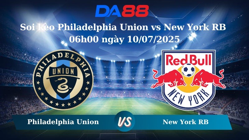 DA88 Nhận định soi kèo Philadelphia Union vs New York RB 06h00 ngày 10/07/2025 - Cup Mỹ Mở Rộng
