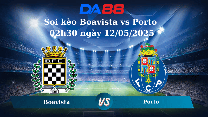 DA88 Nhận định soi kèo Boavista vs Porto 02h30 ngày 12/05/2025 - VĐQG Bồ Đào Nha