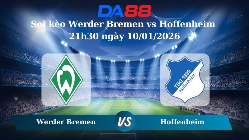 DA88 Nhận định soi kèo Werder Bremen vs Hoffenheim 21h30 ngày 10/01/2026 – Bundesliga
