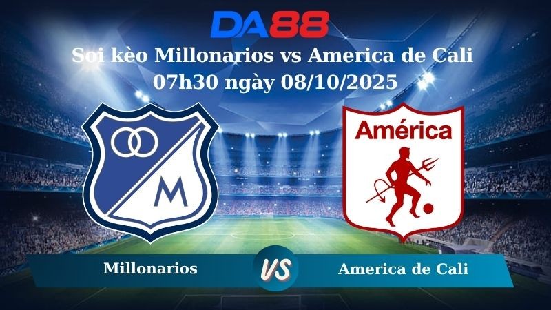 DA88 Nhận định soi kèo Millonarios vs America de Cali 07h30 ngày 08/10/2025 - VĐQG Colombia