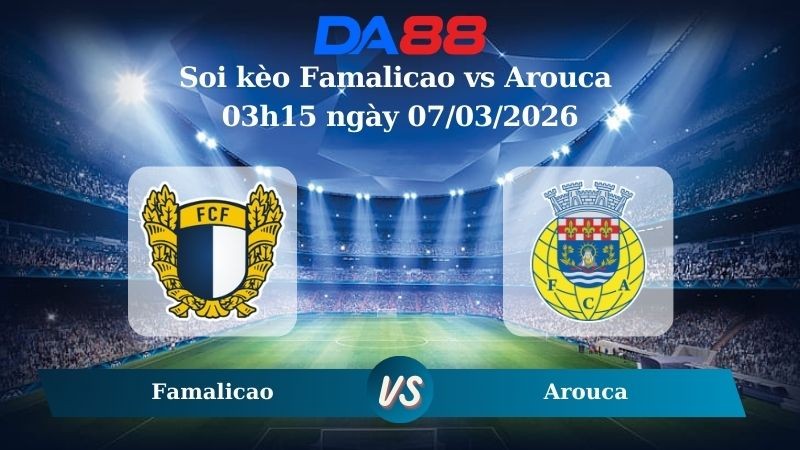 DA88 Nhận định soi kèo Famalicao vs Arouca 03h15 ngày 07/03/2026 – VĐQG Bồ Đào Nha