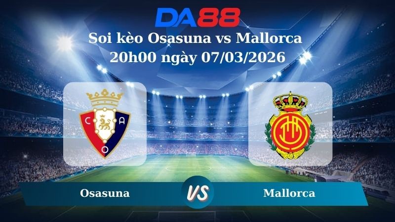 DA88 Nhận định soi kèo Osasuna vs Mallorca 20h00 ngày 07/03/2026 – La Liga