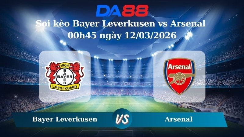 DA88 Nhận định soi kèo Bayer Leverkusen vs Arsenal 00h45 ngày 12/03/2026 – Champions League