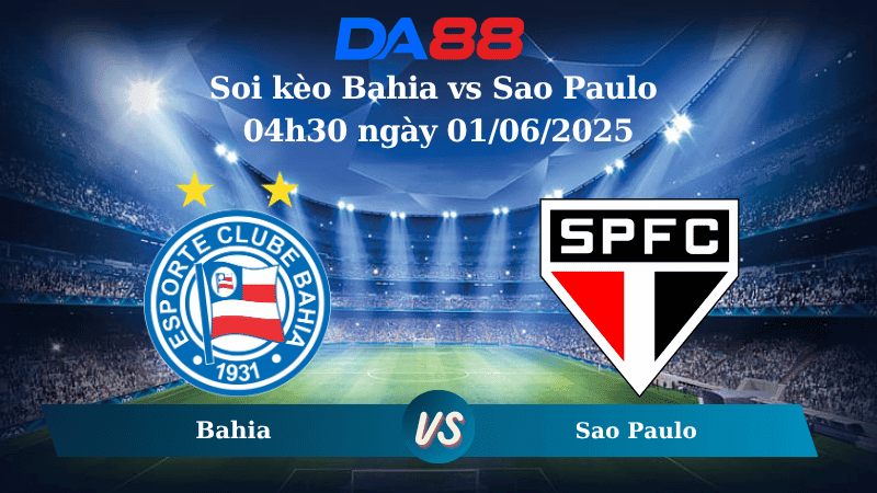 DA88 Nhận định soi kèo Bahia vs Sao Paulo 04h30 ngày 01/06/2025 – VĐQG Brazil