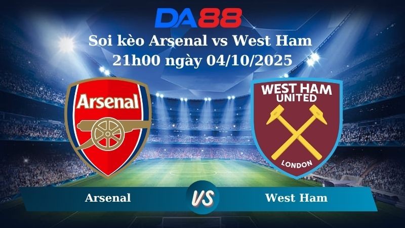 DA88 Nhận định soi kèo Arsenal vs West Ham 21h00 ngày 04/10/2025 – Ngoại Hạng Anh