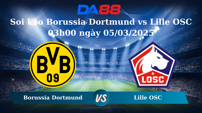 DA88 Nhận định soi kèo Borussia Dortmund vs Lille OSC 03h00 ngày 05/03/2025 – Champions League
