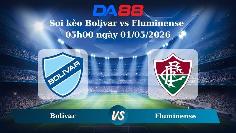 DA88 Nhận định soi kèo Bolivar vs Fluminense 05h00 ngày 01/05/2026 – Copa Libertadores