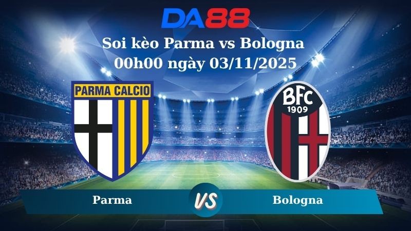 DA88 Nhận định soi kèo Parma vs Bologna 00h00 ngày 03/11/2025 - Serie A