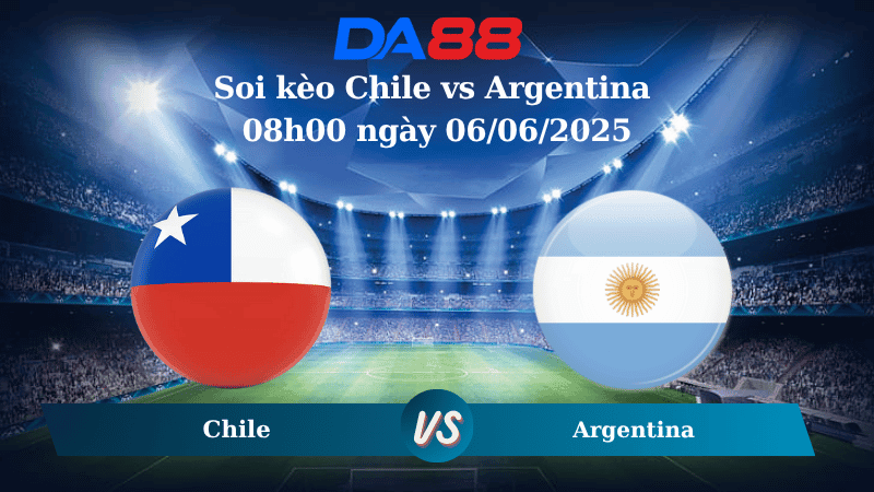 DA88 Nhận định soi kèo Chile vs Argentina 08h00 ngày 06/06/2025 – Vòng loại World Cup 2026