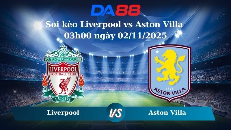 DA88 Nhận định soi kèo Liverpool vs Aston Villa 03h00 ngày 02/11/2025 - Ngoại hạng Anh
