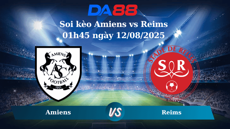 DA88 Nhận định soi kèo Amiens vs Reims 01h45 ngày 12/08/2025 - Hạng 2 Pháp