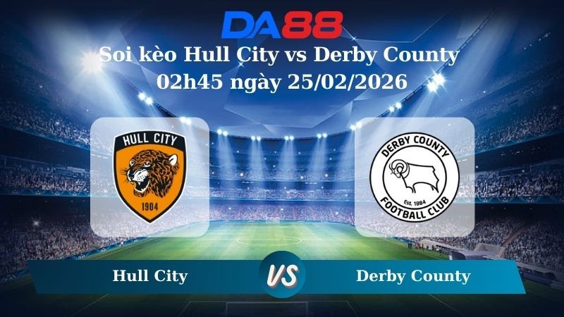 DA88 Nhận định soi kèo Hull City vs Derby County 02h45 ngày 25/02/2026 – Hạng nhất Anh