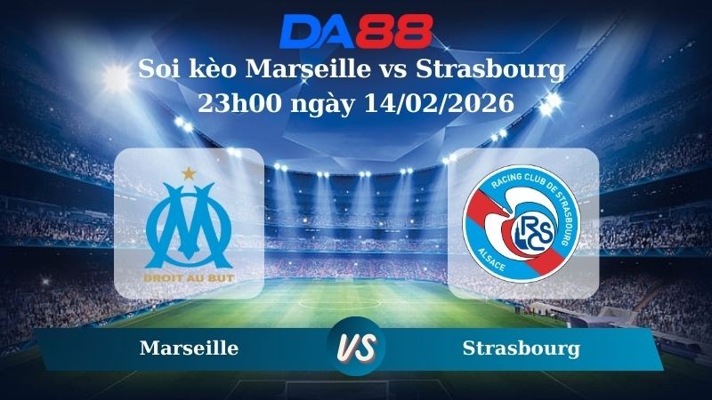 DA88 Nhận định soi kèo Marseille vs Strasbourg 23h00 ngày 14/02/2026 – Ligue 1