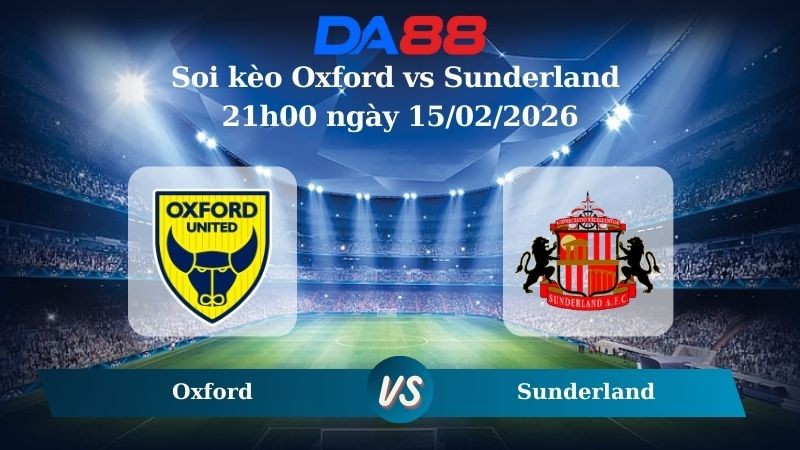 DA88 Nhận định soi kèo Oxford vs Sunderland 21h00 ngày 15/02/2026 – FA Cup