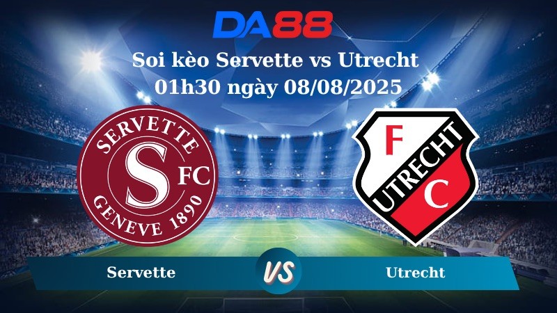 DA88 Nhận định soi kèo Servette vs Utrecht 01h30 ngày 08/08/2025 - Vòng loại Europa League