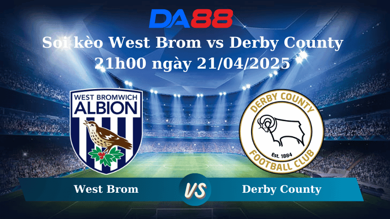 DA88 Nhận định soi kèo West Brom vs Derby County 21h00 ngày 21/04/2025 - Hạng nhất Anh