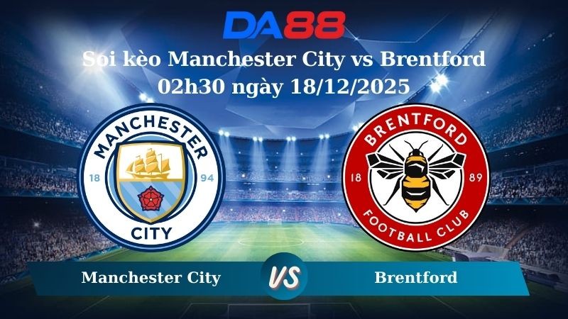 DA88 Nhận định soi kèo Manchester City vs Brentford 02h30 ngày 18/12/2025 – Cúp Liên Đoàn Anh